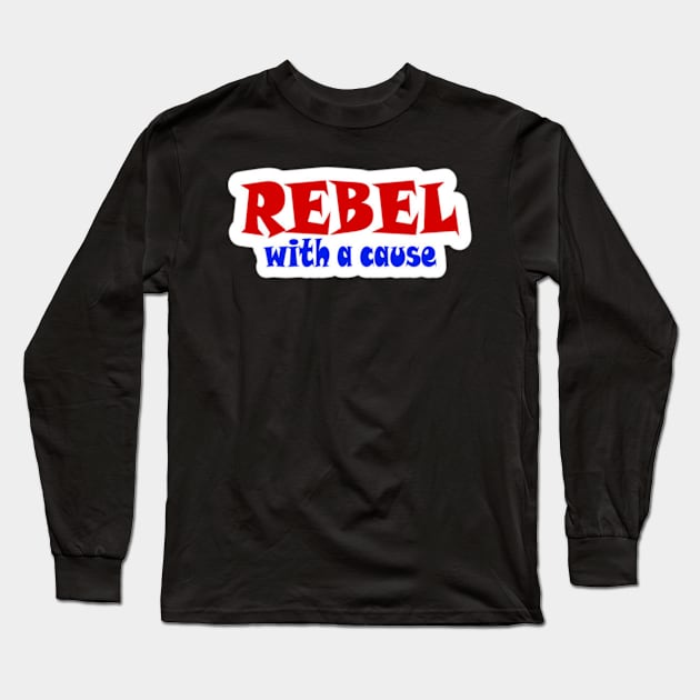 REBEL With A Cause - Sticker - Front Long Sleeve T-Shirt by SubversiveWare